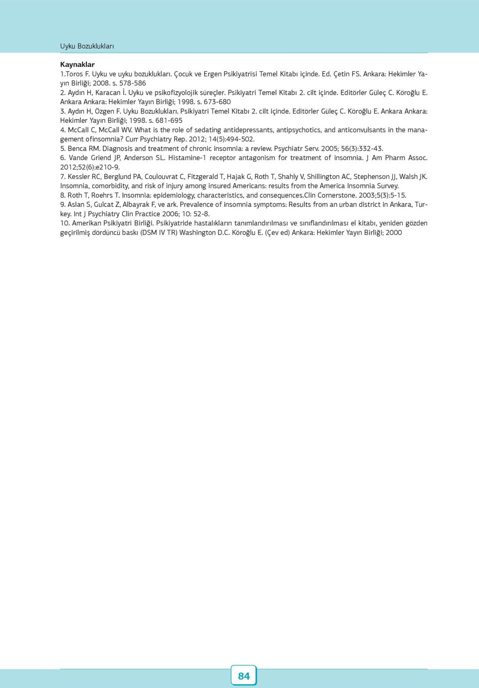 . Psikiyatri Temel Kitabı 2. cilt içinde. Editörler Güleç C. Köroğlu E. Ankara Ankara: Hekimler Yayın Birliği; 1998. s. 681-695 4. McCall C, McCall WV.