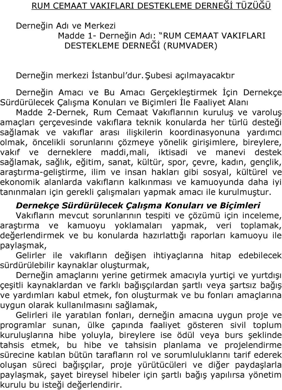 amaçları çerçevesinde vakıflara teknik konularda her türlü desteği sağlamak ve vakıflar arası ilişkilerin koordinasyonuna yardımcı olmak, öncelikli sorunlarını çözmeye yönelik girişimlere, bireylere,