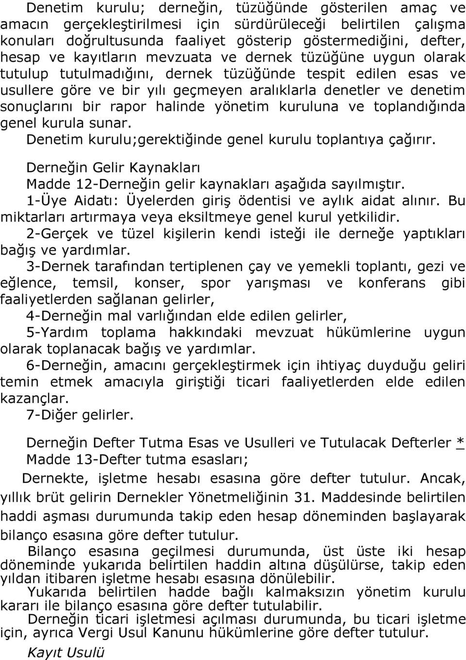 rapor halinde yönetim kuruluna ve toplandığında genel kurula sunar. Denetim kurulu;gerektiğinde genel kurulu toplantıya çağırır.