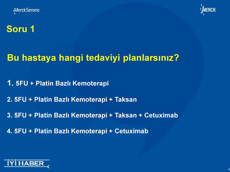 5FU + Platin Bazlı Kemoterapi + Taksan + Cetuximab 4.