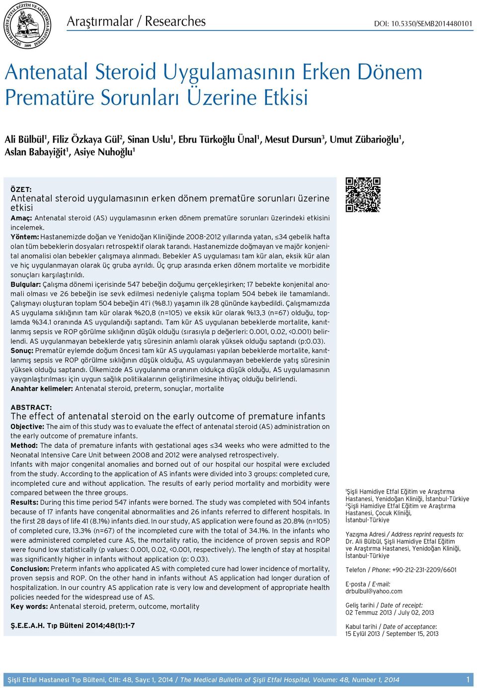 Zübarioğlu 1, Aslan Babayiğit 1, Asiye Nuhoğlu 1 ÖZET: Antenatal steroid uygulamasının erken dönem prematüre sorunları üzerine etkisi Amaç: Antenatal steroid (AS) uygulamasının erken dönem prematüre