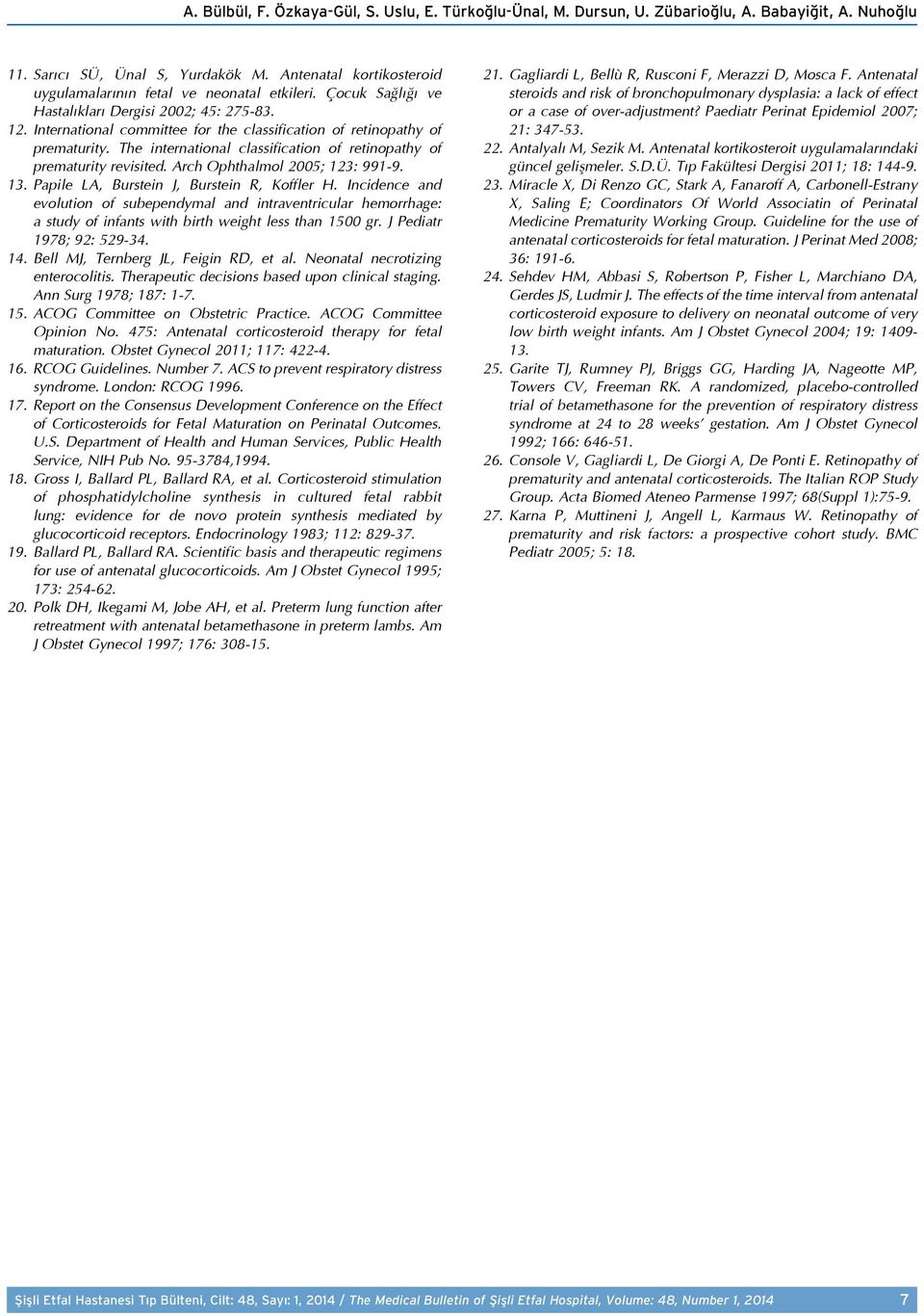 International committee for the classification of retinopathy of prematurity. The international classification of retinopathy of prematurity revisited. Arch Ophthalmol 2005; 123: 991-9. 13.