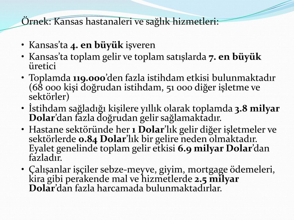 8 milyar Dolar dan fazla doğrudan gelir sağlamaktadır. Hastane sektöründe her 1 Dolar lık gelir diğer işletmeler ve sektörlerde 0.84 Dolar lık bir gelire neden olmaktadır.