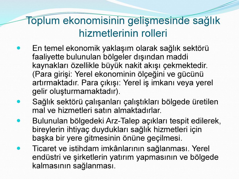 Sağlık sektörü çalışanları çalıştıkları bölgede üretilen mal ve hizmetleri satın almaktadırlar.