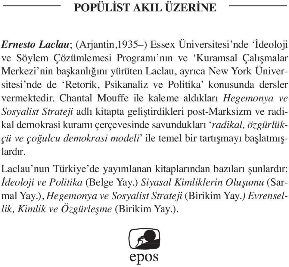 Chantal Mouffe ile kaleme aldıkları Hegemonya ve Sosyalist Strateji adlı kitapta geliştirdikleri post-marksizm ve radikal demokrasi kuramı çerçevesinde savundukları radikal, özgürlükçü ve