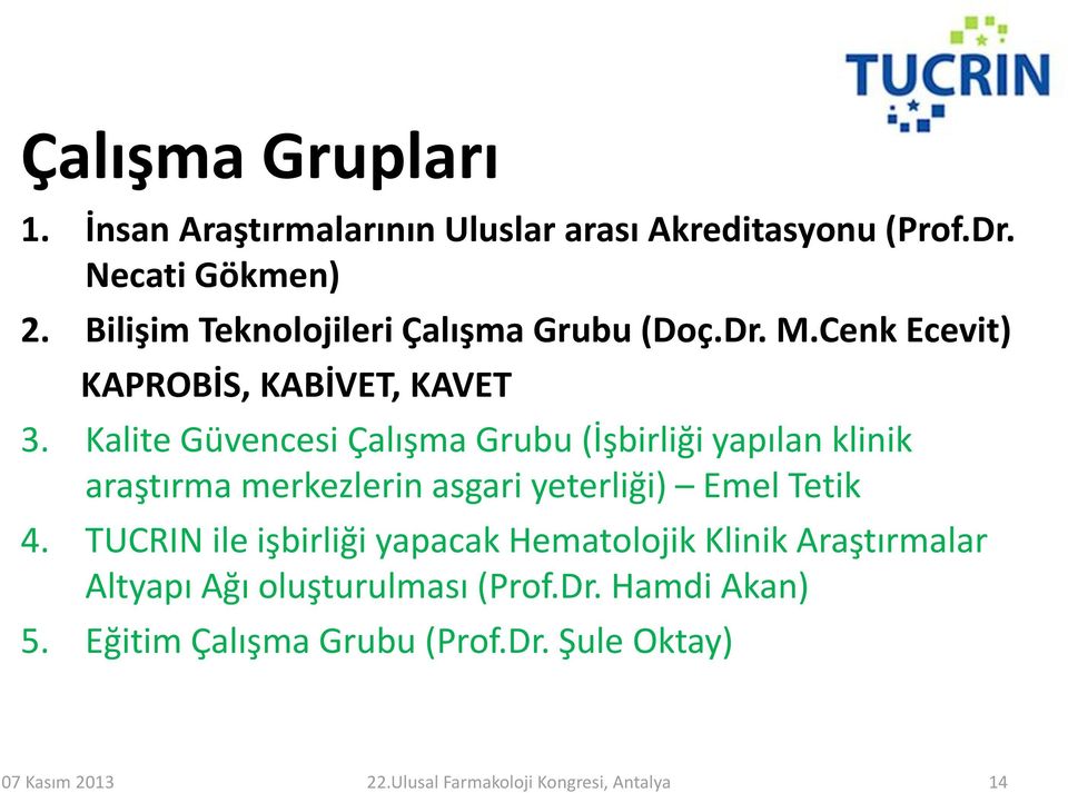 Kalite Güvencesi Çalışma Grubu (İşbirliği yapılan klinik araştırma merkezlerin asgari yeterliği) Emel Tetik 4.