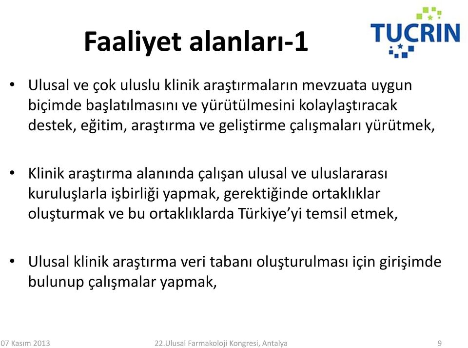 alanında çalışan ulusal ve uluslararası kuruluşlarla işbirliği yapmak, gerektiğinde ortaklıklar oluşturmak ve bu