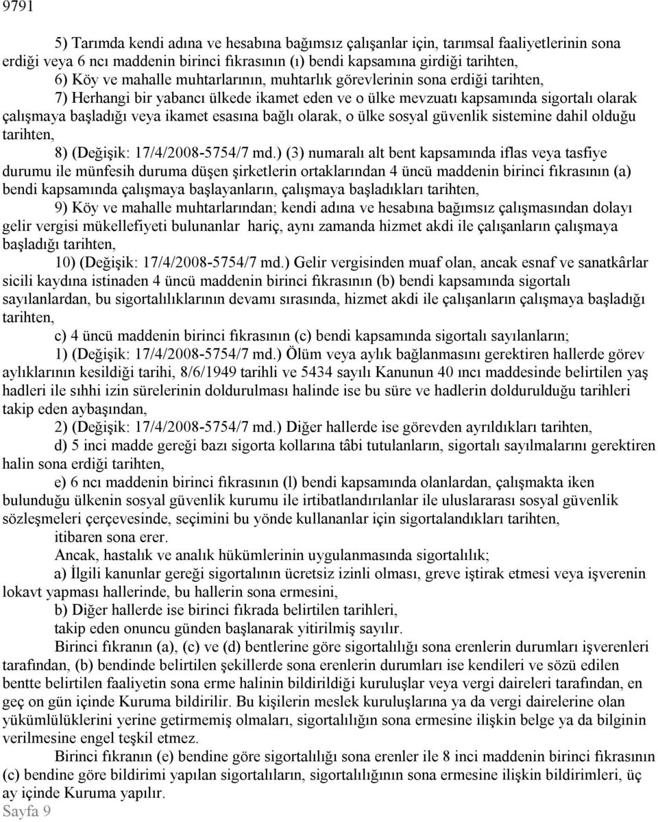 olarak, o ülke sosyal güvenlik sistemine dahil olduğu tarihten, 8) (Değişik: 17/4/2008-5754/7 md.