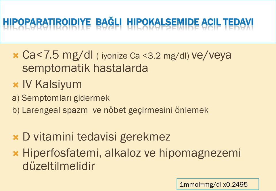 2 mg/dl) ve/veya semptomatik hastalarda IV Kalsiyum a) Semptomları gidermek