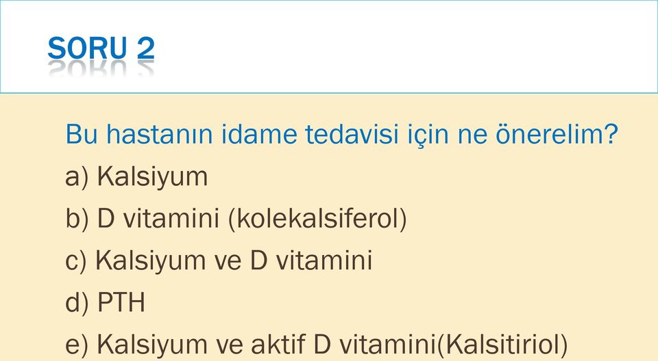 a) Kalsiyum b) D vitamini (kolekalsiferol)