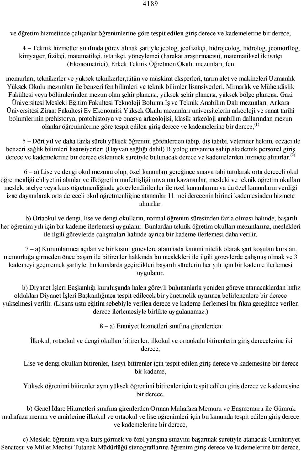 teknikerler ve yüksek teknikerler,tütün ve müskirat eksperleri, tarım alet ve makineleri Uzmanlık Yüksek Okulu mezunları ile benzeri fen bilimleri ve teknik bilimler lisansiyerleri, Mimarlık ve