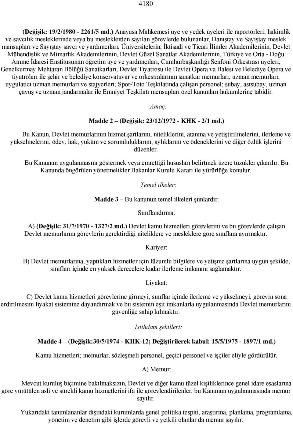 savcı ve yardımcıları, Üniversitelerin, İktisadi ve Ticari İlimler Akademilerinin, Devlet Mühendislik ve Mimarlık Akademilerinin, Devlet Güzel Sanatlar Akademilerinin, Türkiye ve Orta - Doğu Amme