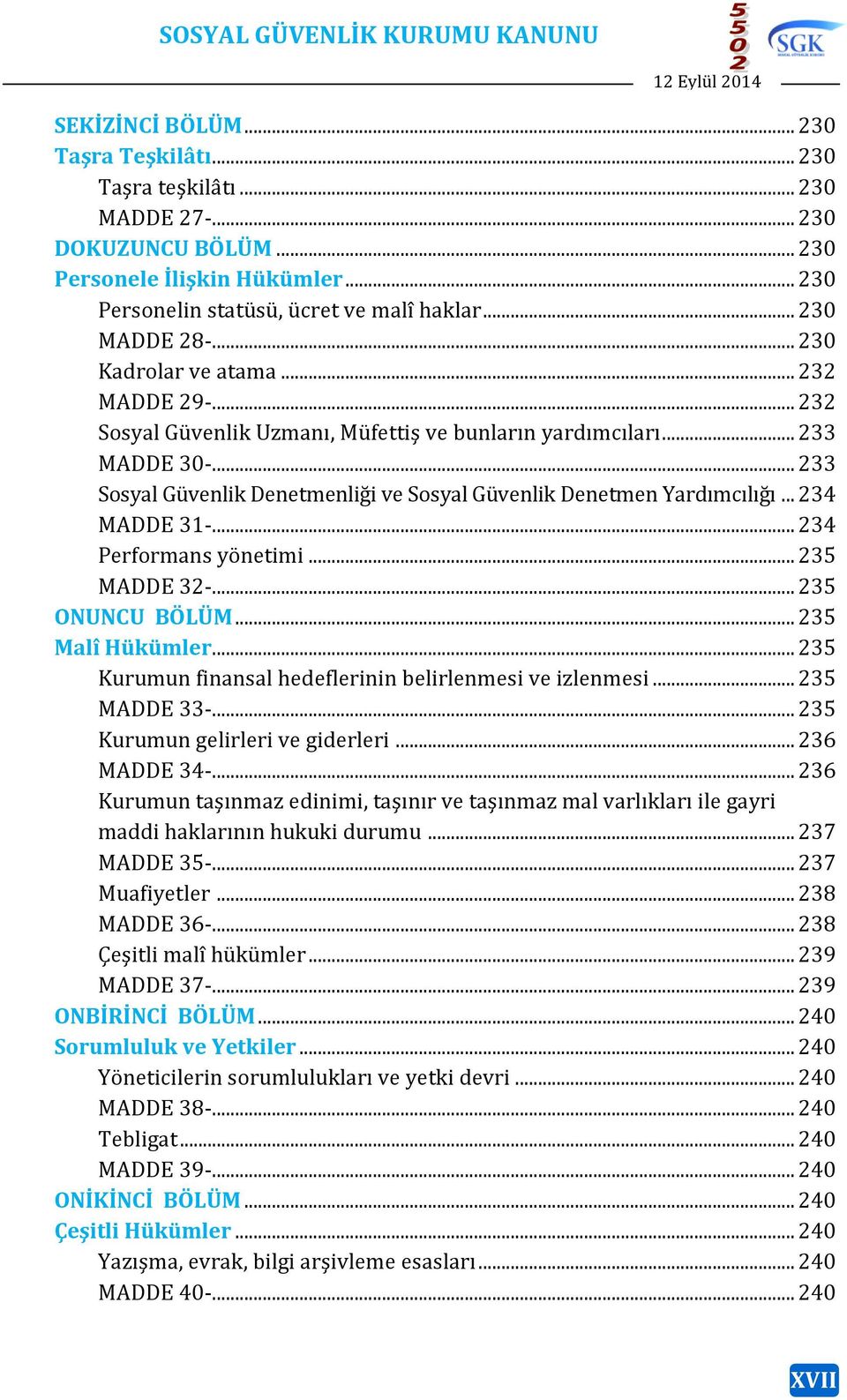 .. 233 Sosyal Güvenlik Denetmenliği ve Sosyal Güvenlik Denetmen Yardımcılığı... 234 MADDE 31-... 234 Performans yönetimi... 235 MADDE 32-... 235 ONUNCU BÖLÜM... 235 Malî Hükümler.