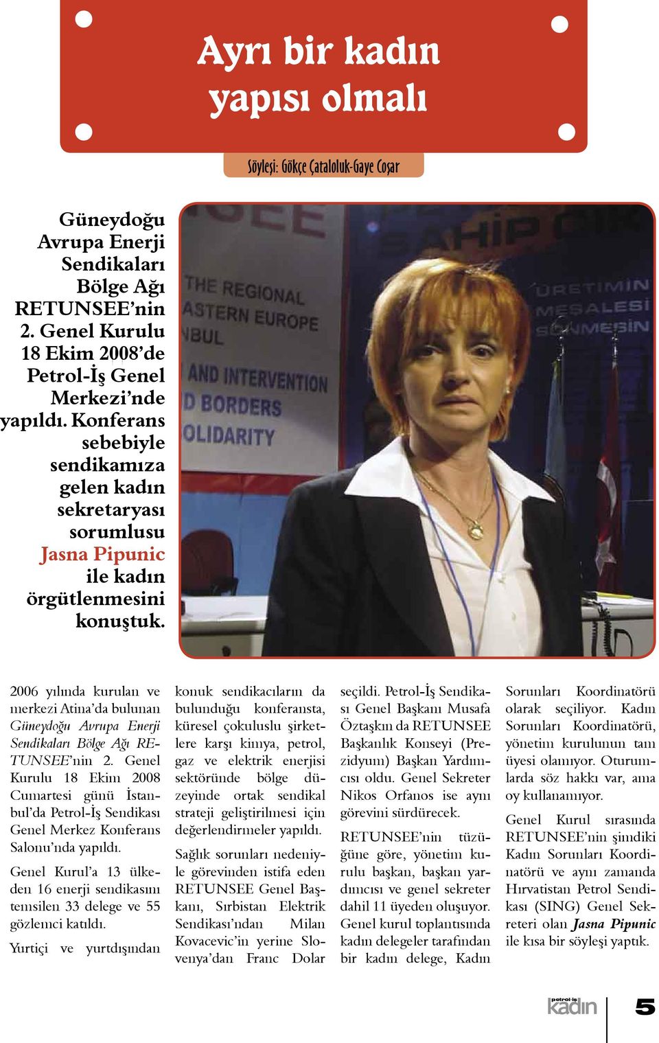 2006 yıında kuruan ve merkezi Atina da buunan Güneydoğu Avrupa Enerji Sendikaarı Böge Ağı RE- TUNSEE nin 2.