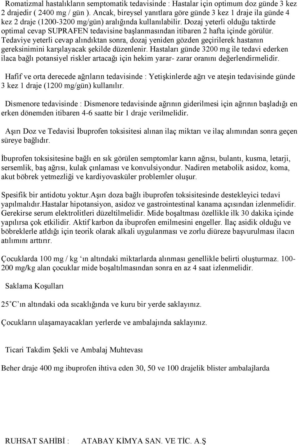 Dozaj yeterli olduğu taktirde optimal cevap SUPRAFEN tedavisine baģlanmasından itibaren 2 hafta içinde görülür.