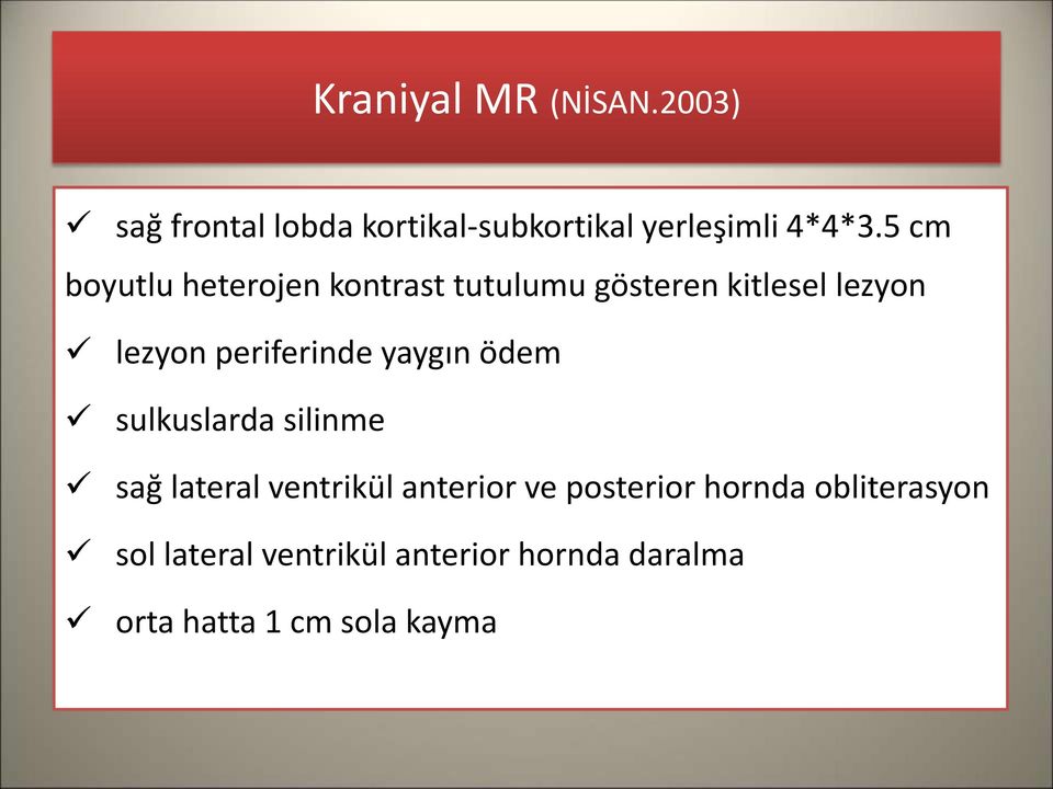 periferinde yaygın ödem sulkuslarda silinme sağ lateral ventrikül anterior ve