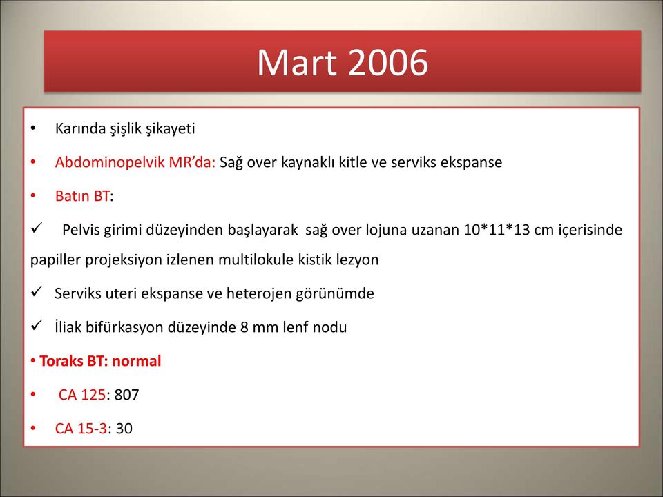 içerisinde papiller projeksiyon izlenen multilokule kistik lezyon Serviks uteri ekspanse ve