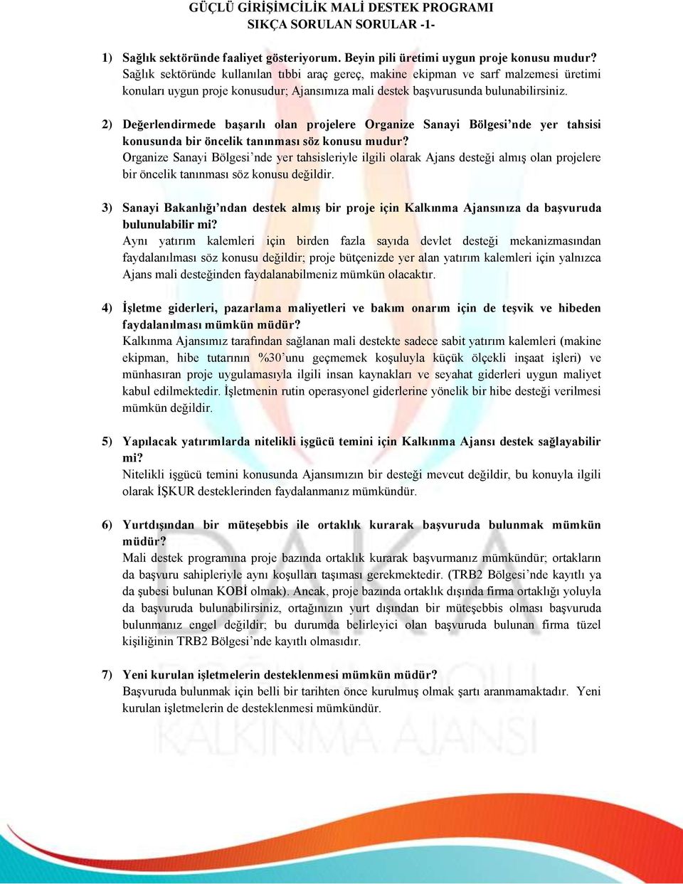 2) Değerlendirmede başarılı olan projelere Organize Sanayi Bölgesi nde yer tahsisi konusunda bir öncelik tanınması söz konusu mudur?