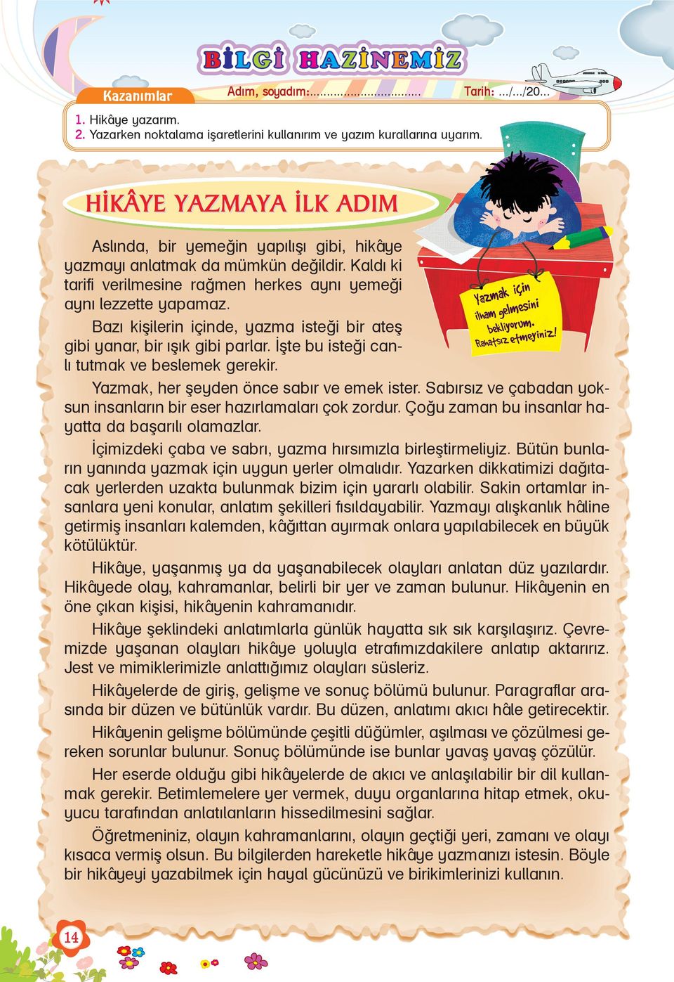 Bazý kiþilerin içinde, yazma isteði bir ateþ gibi yanar, bir ýþýk gibi parlar. Ýþte bu isteði canlý tutmak ve beslemek gerekir. Yazmak, her þeyden önce sabýr ve emek ister.