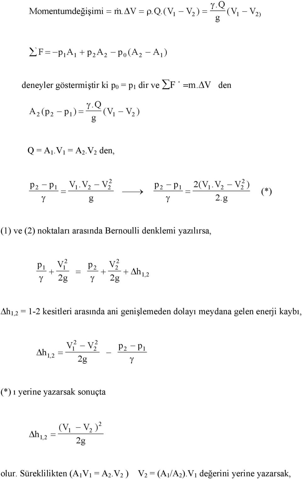 g (*) (1) ve () noktaları arasında Bernoulli denklemi yazılırsa, p 1 1 V p V h g g, 1 h 1, = 1- kesitleri arasında ani