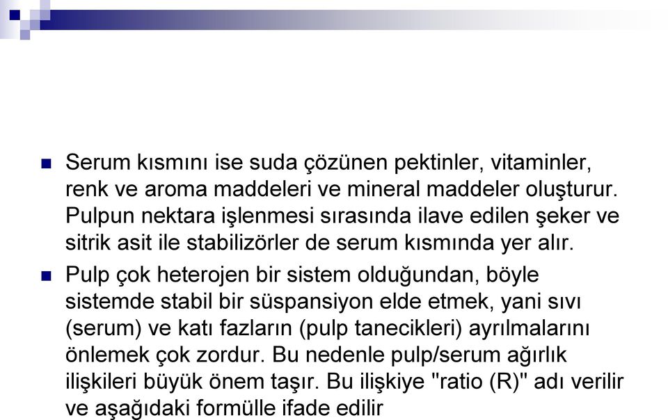 Pulp çok heterojen bir sistem olduğundan, böyle sistemde stabil bir süspansiyon elde etmek, yani sıvı (serum) ve katı fazların (pulp