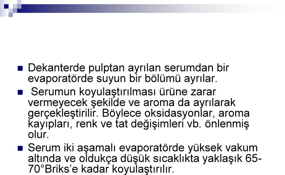 Böylece oksidasyonlar, aroma kayıpları, renk ve tat değişimleri vb. önlenmiş olur.