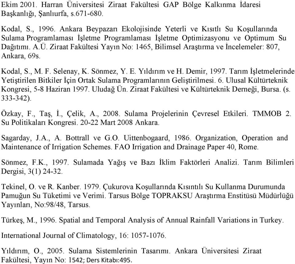 Ziraat Fakültesi Yayın No: 1465, Bilimsel Araştırma ve İncelemeler: 807, Ankara, 69s. Kodal, S., M. F. Selenay, K. Sönmez, Y. E. Yıldırım ve H. Demir, 1997.