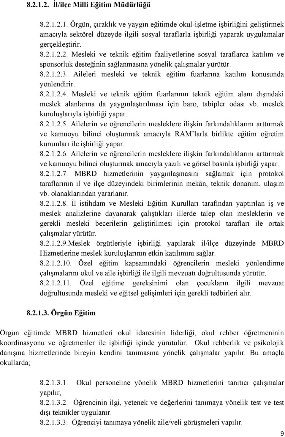 Aileleri mesleki ve teknik eğitim fuarlarına katılım konusunda yönlendirir. 8.2.1.2.4.