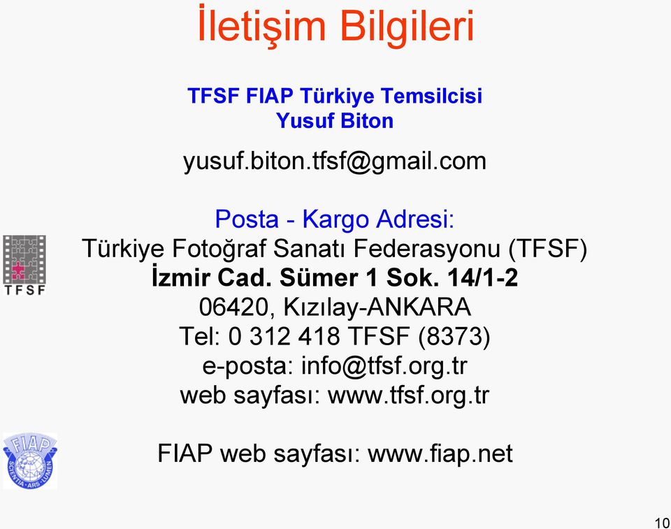 com Posta - Kargo Adresi: Türkiye Fotoğraf Sanatı Federasyonu (TFSF) İzmir Cad.