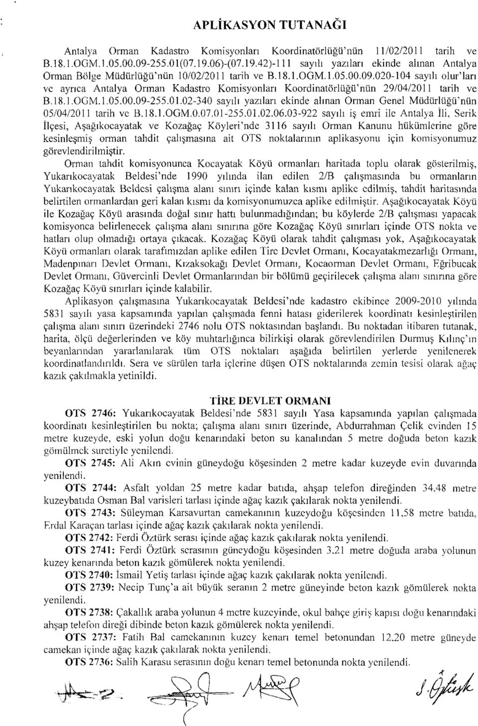 020-104 sayılı olur'ları ve ayrıca Antalya Orman Kadastro Komisyonları Koordinatörlüğü'nün 29/04/2011 tarih ve B. 18.l.OGM.l.05.00.09-255.01.02-340 sayılı yazıları ekinde alınan Orman Genel Müdürlüğü'nün 05/04/2011 tarih ve B.