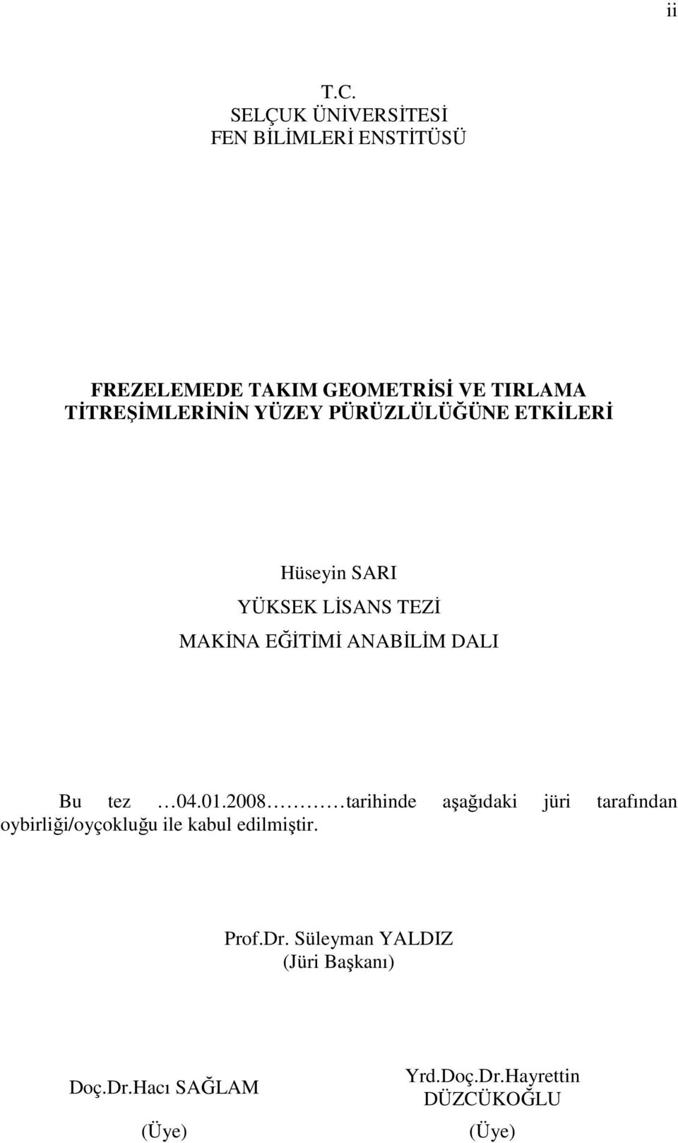 TİTREŞİMLERİNİN YÜZEY PÜRÜZLÜLÜĞÜNE ETKİLERİ Hüseyin SARI YÜKSEK LİSANS TEZİ MAKİNA EĞİTİMİ