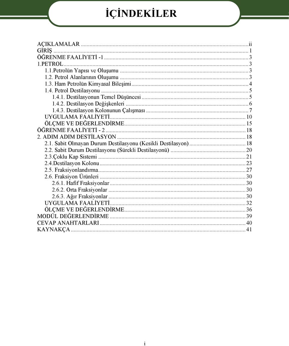 ..15 ÖĞRENME FAALİYETİ - 2...18 2. ADIM ADIM DESTİLASYON...18 2.1. Sabit Olmayan Durum Destilasyonu (Kesikli Destilasyon)...18 2.2. Sabit Durum Destilasyonu (Sürekli Destilasyonü)...20 2.3.