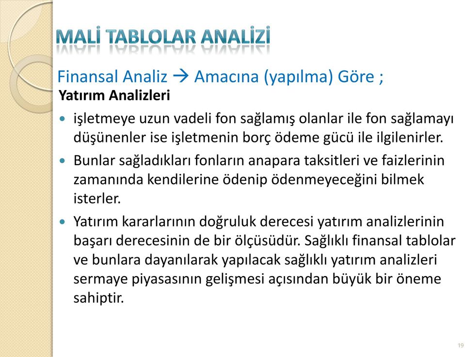 Bunlar sağladıkları fonların anapara taksitleri ve faizlerinin zamanında kendilerine ödenip ödenmeyeceğini bilmek isterler.