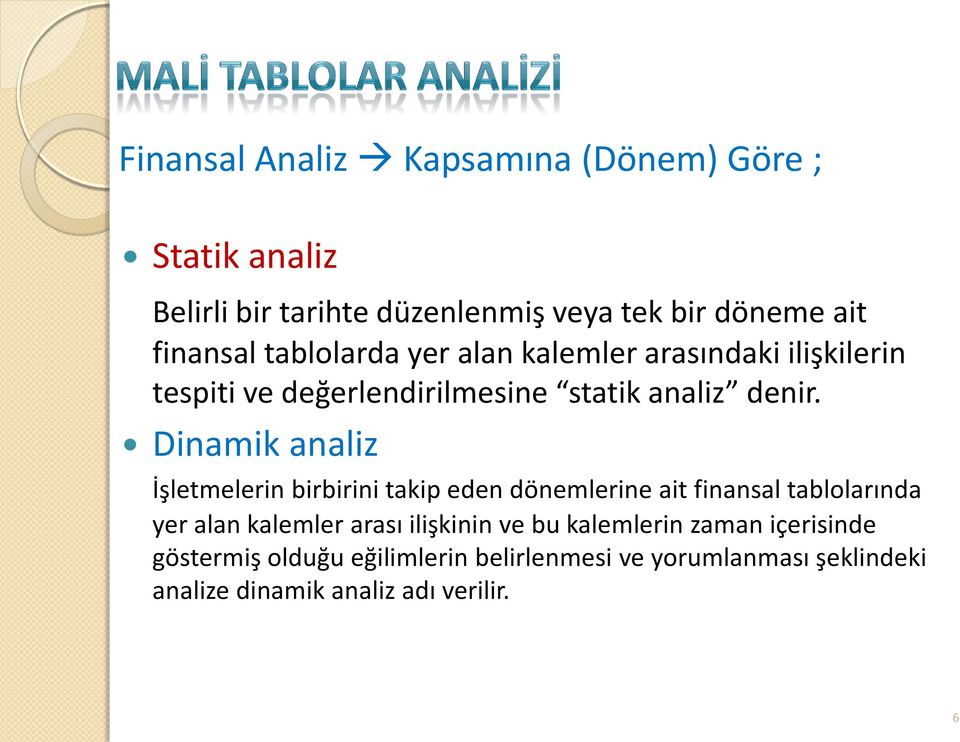 Dinamik analiz İşletmelerin birbirini takip eden dönemlerine ait finansal tablolarında yer alan kalemler arası ilişkinin