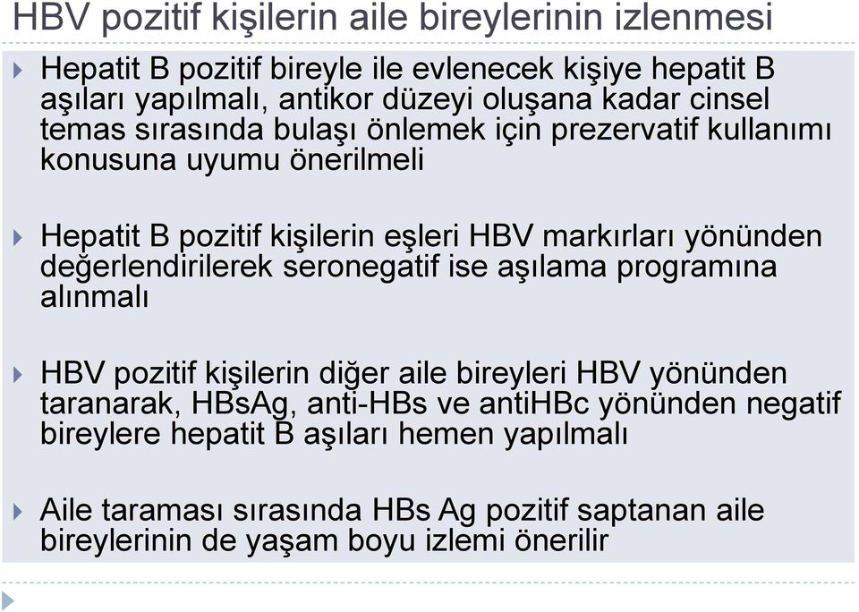 değerlendirilerek seronegatif ise aşılama programına alınmalı HBV pozitif kişilerin diğer aile bireyleri HBV yönünden taranarak, HBsAg, anti-hbs ve