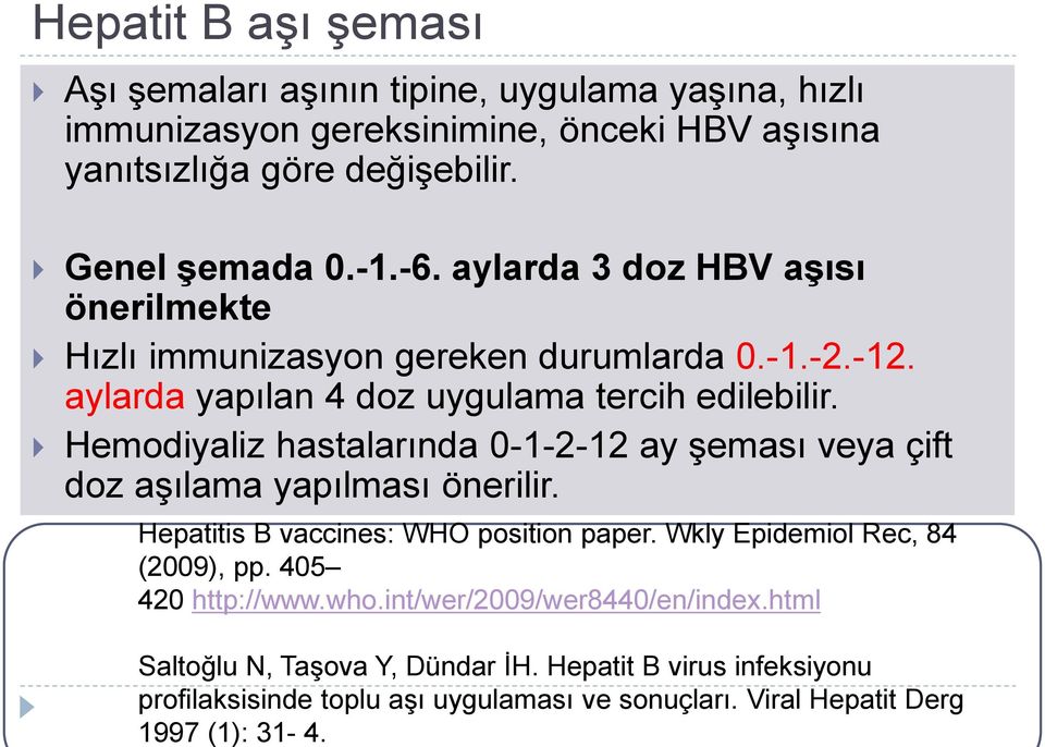 -6. aylarda 3 doz HBV aşısı önerilmekte Hızlı immunizasyon gereken durumlarda 0.-1.-2.-12. aylarda yapılan 4 doz uygulama tercih edilebilir.