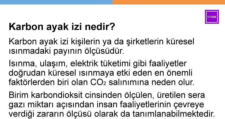 Isınma, ulaşım, elektrik tüketimi gibi faaliyetler doğrudan küresel ısınmaya etki eden en önemli