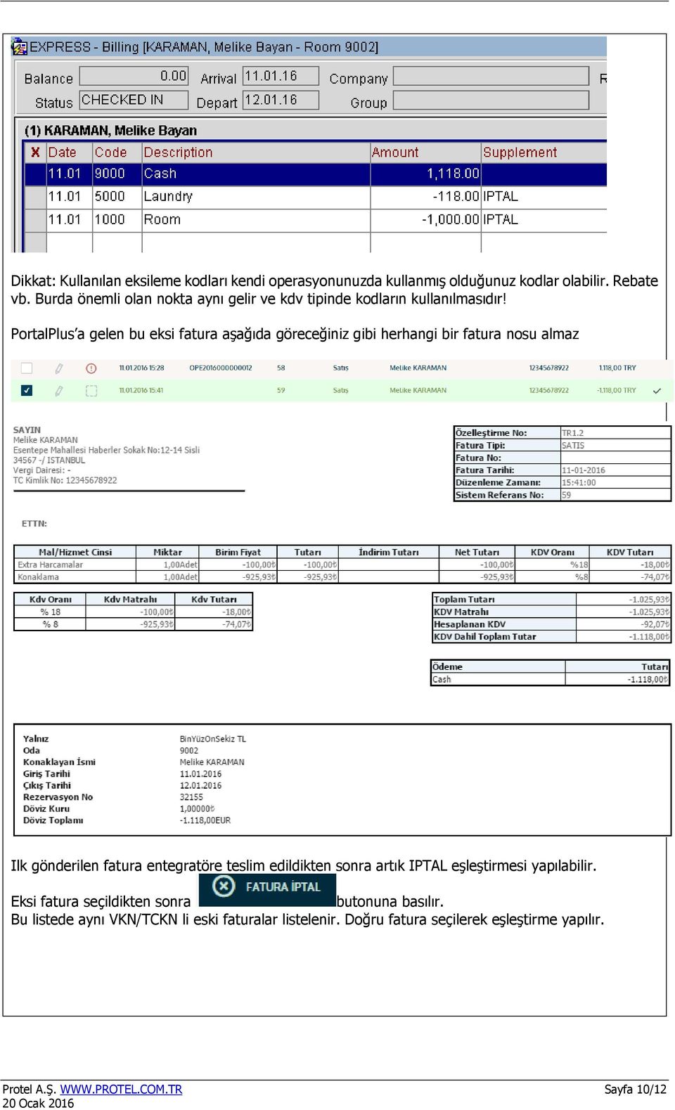 PortalPlus a gelen bu eksi fatura aşağıda göreceğiniz gibi herhangi bir fatura nosu almaz Ilk gönderilen fatura entegratöre teslim