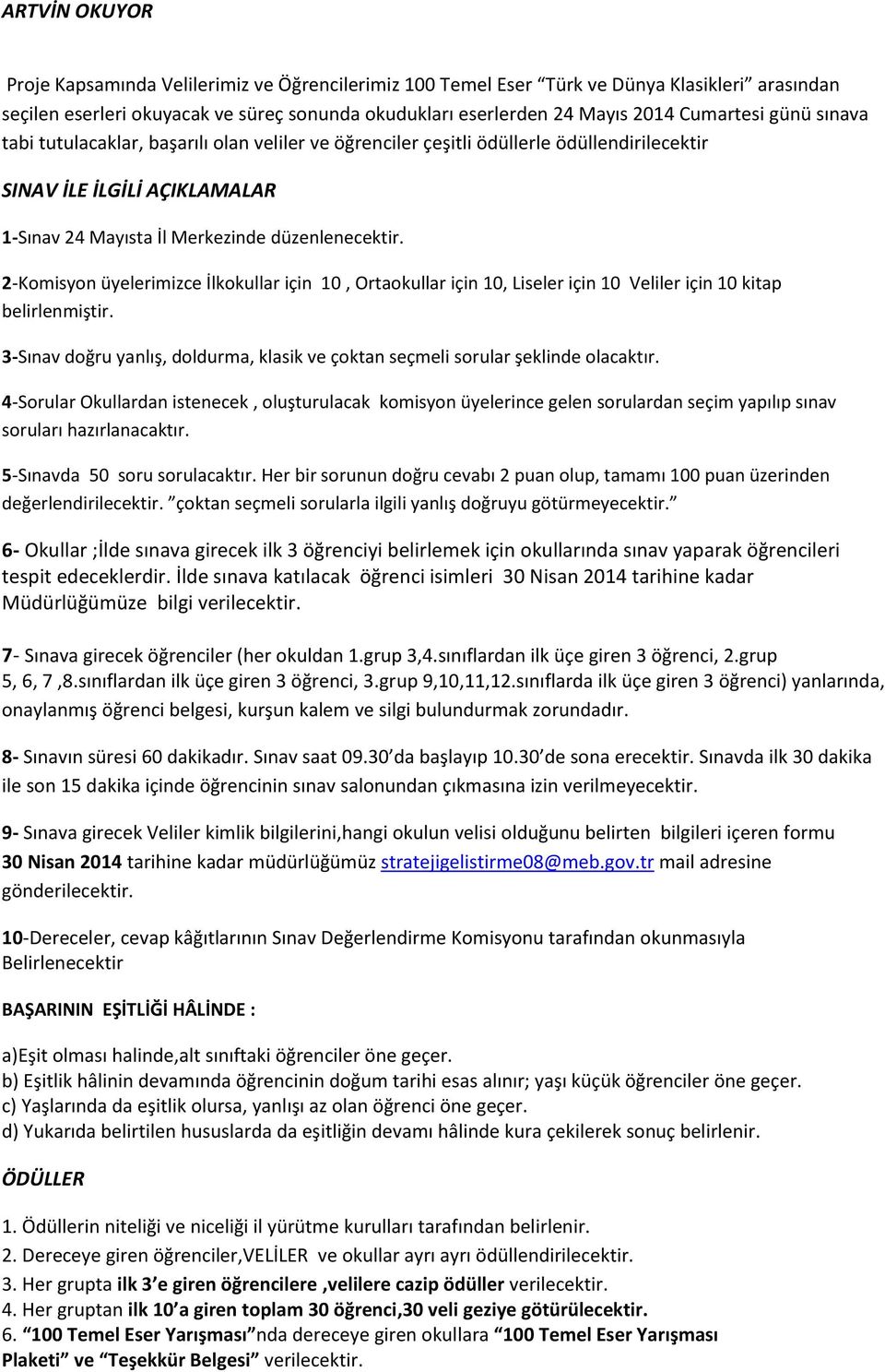 2-Komisyon üyelerimizce İlkokullar için 10, Ortaokullar için 10, Liseler için 10 Veliler için 10 kitap belirlenmiştir.