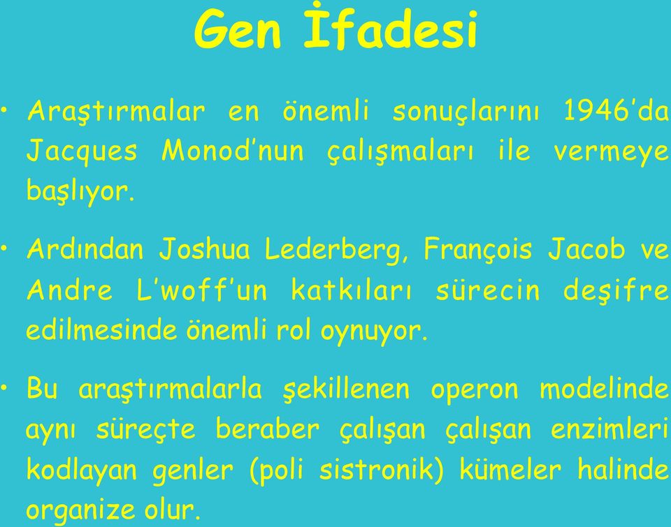 Ardından Joshua Lederberg, François Jacob ve Andre L woff un katkıları sürecin deşifre