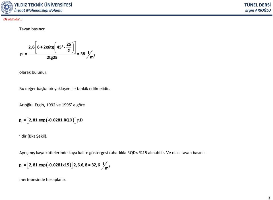 Arıoğlu, Ergin, 1992 ve 1995 e göre ( ) p i = 2,81.exp 0,0281.RQD γ. D dir (Bkz Şekil).