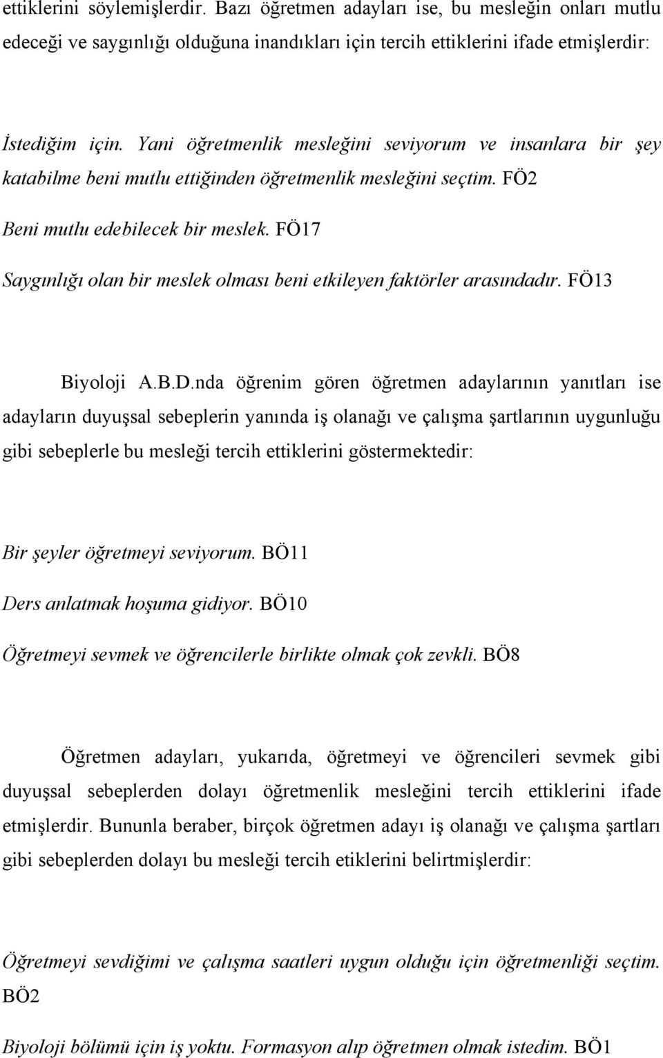 FÖ17 Saygınlığı olan bir meslek olması beni etkileyen faktörler arasındadır. FÖ13 Biyoloji A.B.D.