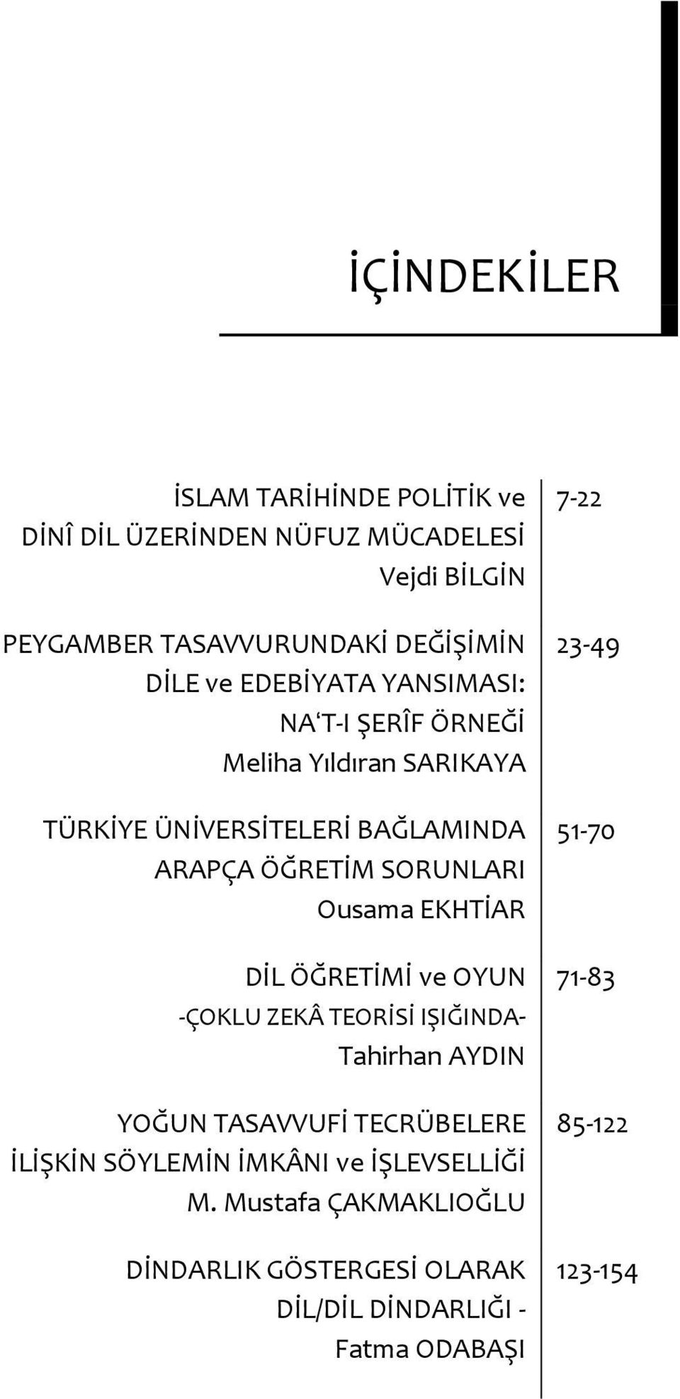 EKHTİAR DİL ÖĞRETİMİ ve OYUN -ÇOKLU ZEKÂ TEORİSİ IŞIĞINDA- Tahirhan AYDIN YOĞUN TASAVVUFİ TECRÜBELERE İLİŞKİN SÖYLEMİN İMKÂNI ve