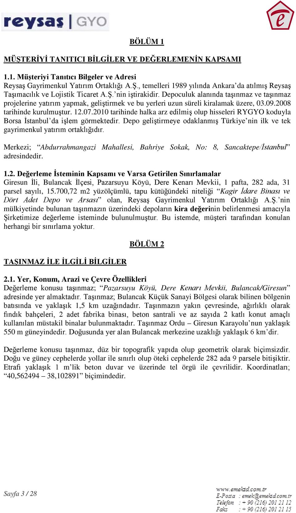 2010 tarihinde halka arz edilmiş olup hisseleri RYGYO koduyla Borsa İstanbul da işlem görmektedir. Depo geliştirmeye odaklanmış Türkiye nin ilk ve tek gayrimenkul yatırım ortaklığıdır.