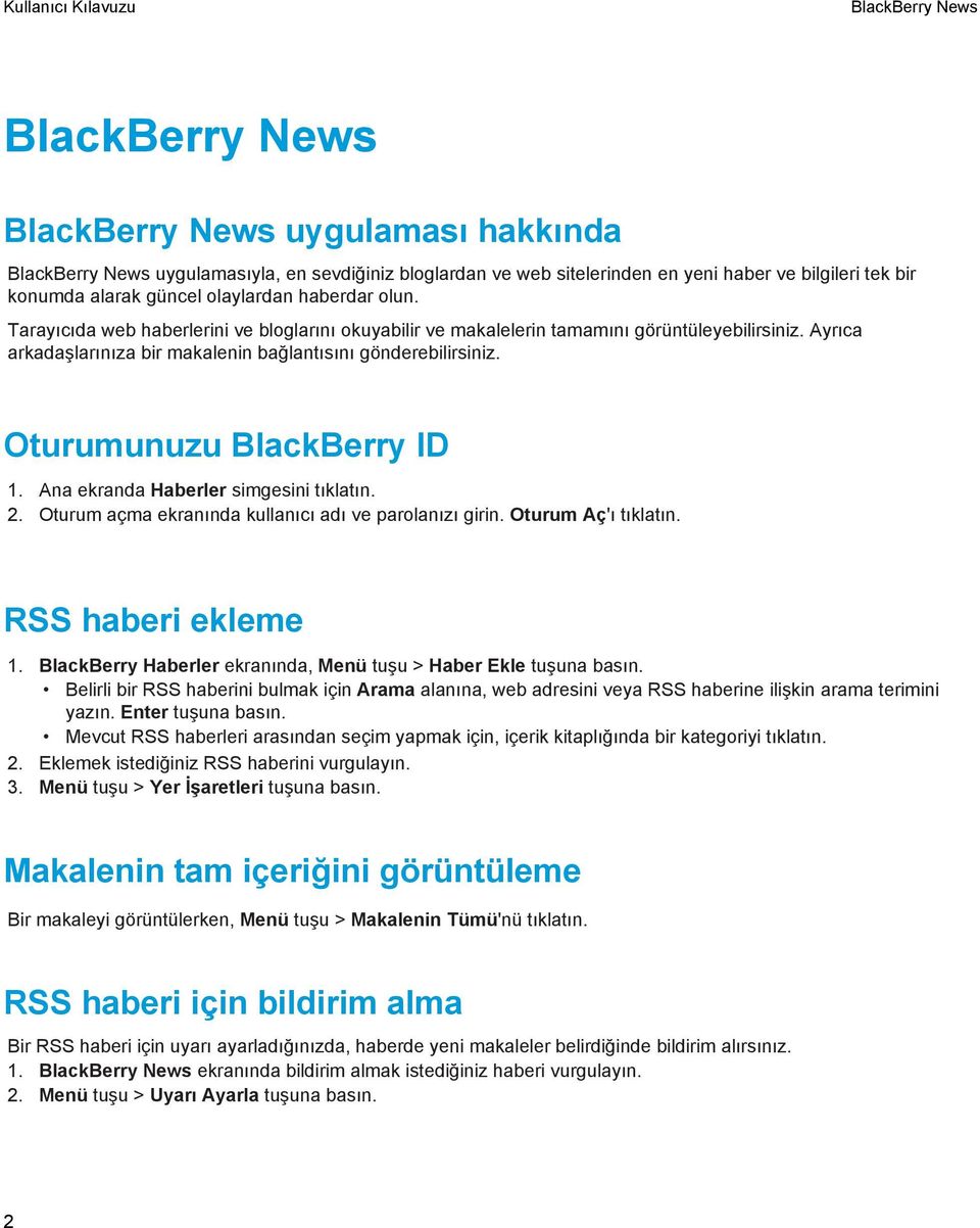 Oturumunuzu BlackBerry ID 1. Ana ekranda Haberler simgesini tıklatın. 2. Oturum açma ekranında kullanıcı adı ve parolanızı girin. Oturum Aç'ı tıklatın. RSS haberi ekleme 1.