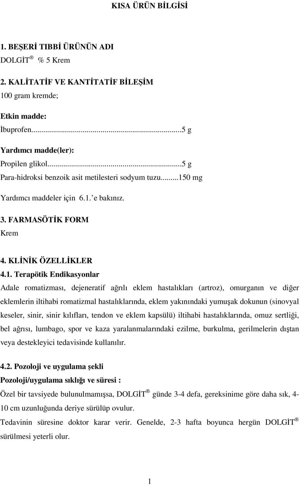 0 mg Yardımcı maddeler için 6.1.