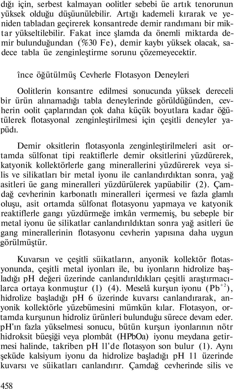 %30 Fe), demir kaybı yüksek olacak, sadece tabla üe zenginleştirme sorunu çözemeyecektir.