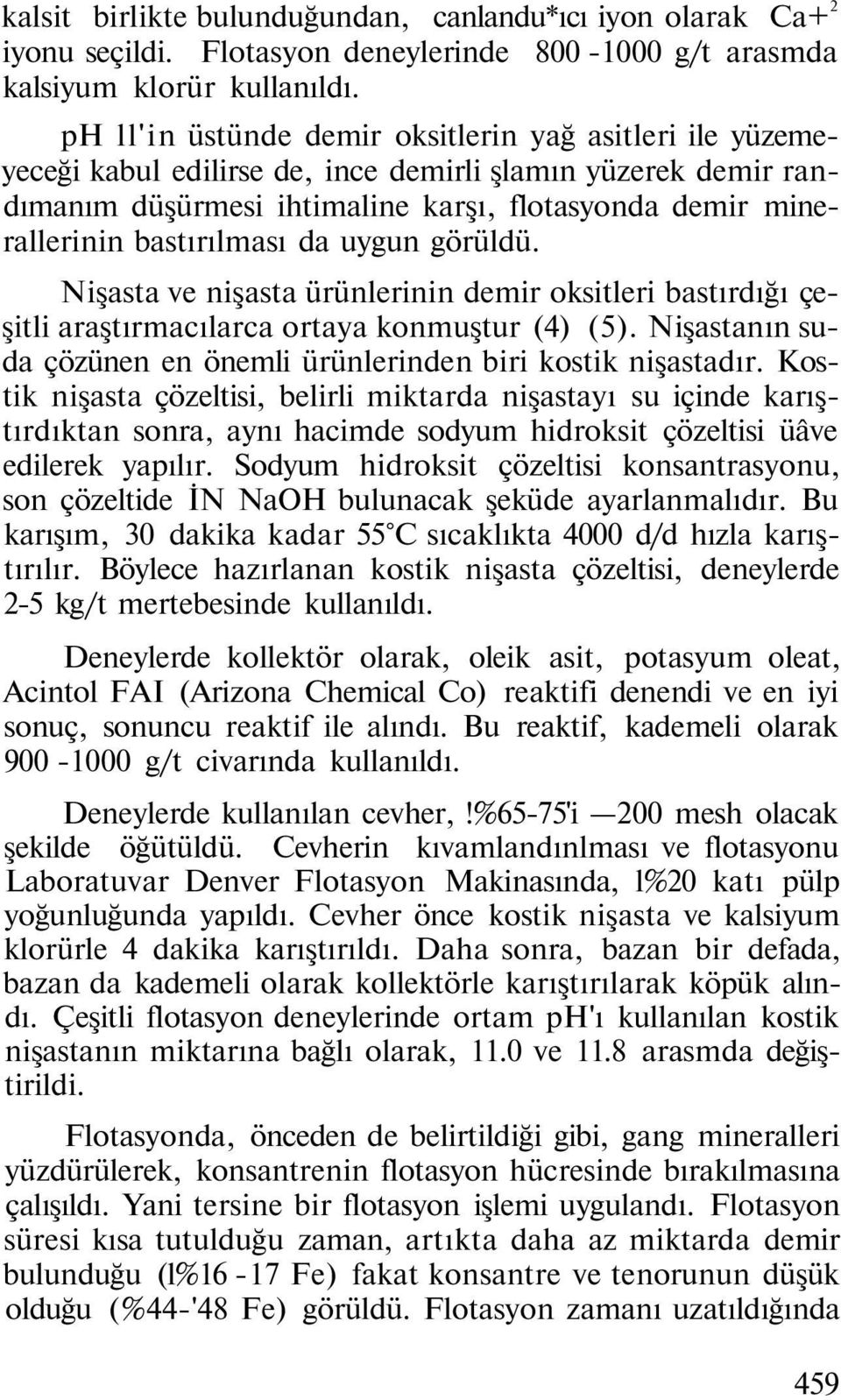 bastırılması da uygun görüldü. Nişasta ve nişasta ürünlerinin demir oksitleri bastırdığı çeşitli araştırmacılarca ortaya konmuştur (4) (5).