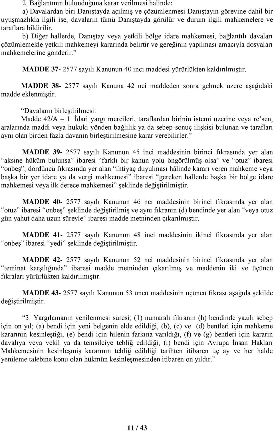 b) Diğer hallerde, Danıştay veya yetkili bölge idare mahkemesi, bağlantılı davaları çözümlemekle yetkili mahkemeyi kararında belirtir ve gereğinin yapılması amacıyla dosyaları mahkemelerine gönderir.