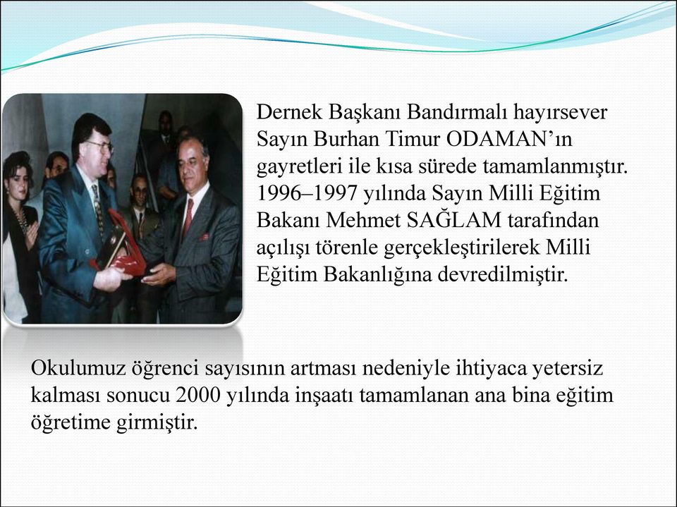 1996 1997 yılında Sayın Milli Eğitim Bakanı Mehmet SAĞLAM tarafından açılıģı törenle